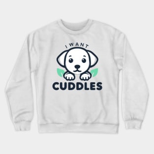 This Puppy Dog Wants Cuddles! Crewneck Sweatshirt